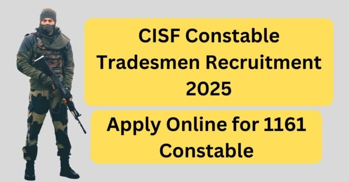 CISF Constable Tradesmen Recruitment 2025 Apply Online for 1161 Constable